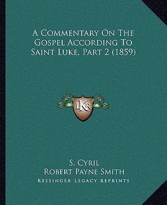 A Commentary On The Gospel According To Saint Luke, Part 2 (1859)