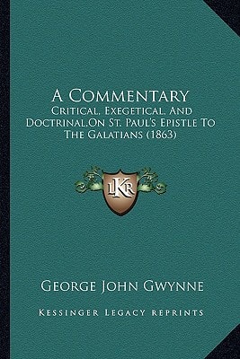 A Commentary: Critical, Exegetical, And Doctrinal,On St. Paul's Epistle To The Galatians (1863)