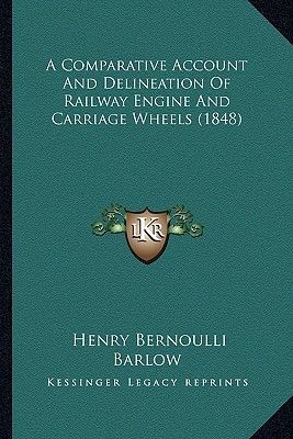 A Comparative Account and Delineation of Railway Engine and Carriage Wheels (1848)