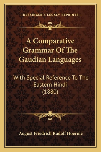 A Comparative Grammar Of The Gaudian Languages: With Special Reference To The Eastern Hindi (1880)