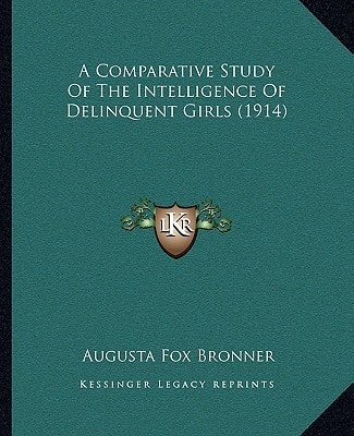 A Comparative Study Of The Intelligence Of Delinquent Girls (1914)