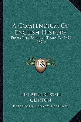 A Compendium Of English History: From The Earliest Times To 1872 (1874)