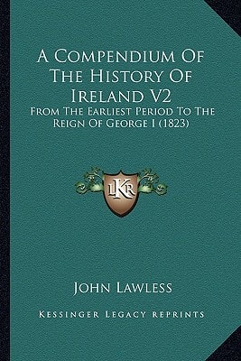 A Compendium Of The History Of Ireland V2: From The Earliest Period To The Reign Of George I (1823)