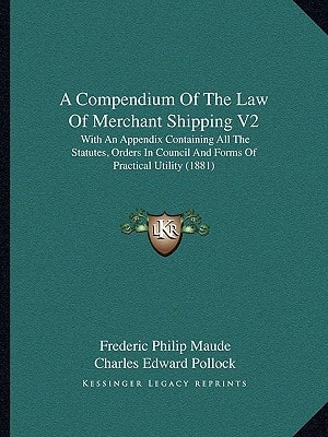 A Compendium Of The Law Of Merchant Shipping V2: With An Appendix Containing All The Statutes, Orders In Council And Forms Of Practical Utility (1881)