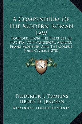 A Compendium Of The Modern Roman Law: Founded Upon The Treatises Of Puchta, Von Vangerow, Arndts, Franz Moehler, And The Corpus Juris Civilis (1870)