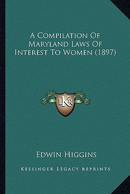 A Compilation Of Maryland Laws Of Interest To Women (1897)