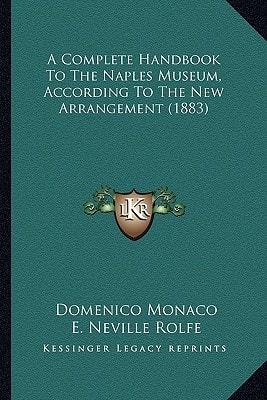 A Complete Handbook To The Naples Museum, According To The New Arrangement (1883)
