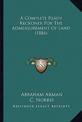 A Complete Ready Reckoner For The Admeasurement Of Land (1884)