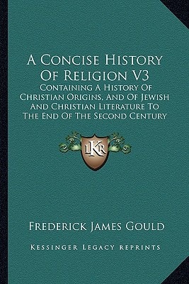 A Concise History Of Religion V3: Containing A History Of Christian Origins, And Of Jewish And Christian Literature To The End Of The Second Century (1897)