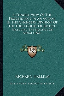 A Concise View Of The Proceedings In An Action In The Chancery Division Of The High Court Of Justice: Including The Practice On Appeal (1884)