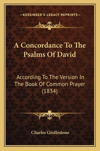A Concordance To The Psalms Of David: According To The Version In The Book Of Common Prayer (1834)