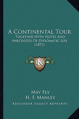A Continental Tour: Together With Notes And Anecdotes Of Diplomatic Life (1871)