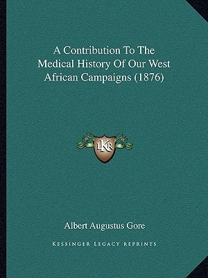 A Contribution To The Medical History Of Our West African Campaigns (1876)