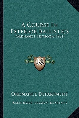 A Course In Exterior Ballistics: Ordnance Textbook (1921)
