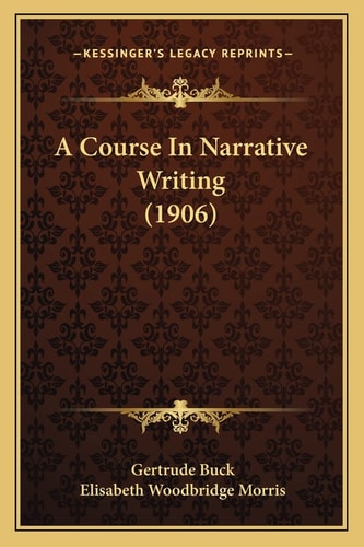 A Course In Narrative Writing (1906)