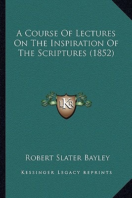 A Course Of Lectures On The Inspiration Of The Scriptures (1852)