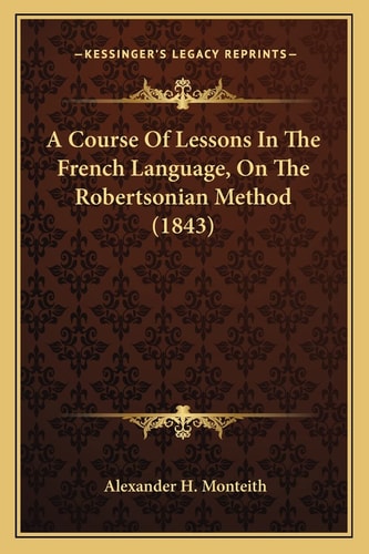 A Course Of Lessons In The French Language, On The Robertsonian Method (1843)