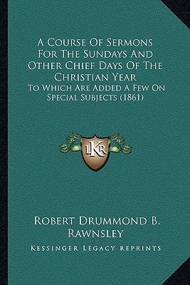 A Course Of Sermons For The Sundays And Other Chief Days Of The Christian Year: To Which Are Added A Few On Special Subjects (1861)