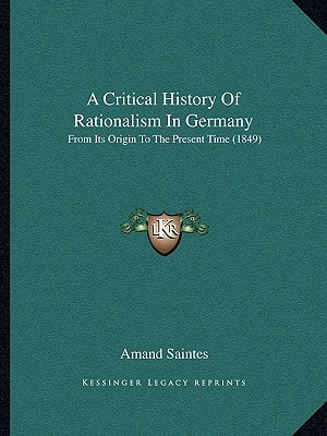 A Critical History Of Rationalism In Germany: From Its Origin To The Present Time (1849)