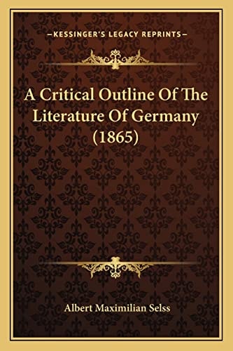 A Critical Outline Of The Literature Of Germany (1865)