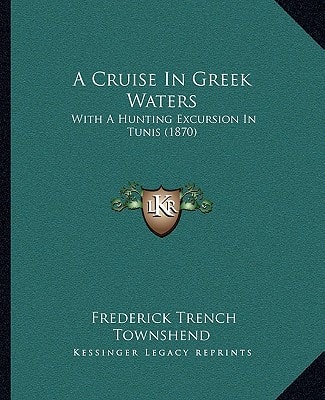 A Cruise In Greek Waters: With A Hunting Excursion In Tunis (1870)