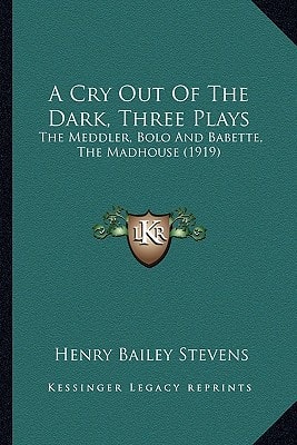 A Cry Out Of The Dark, Three Plays: The Meddler, Bolo And Babette, The Madhouse (1919)