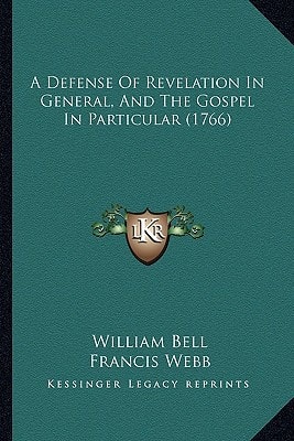 A Defense Of Revelation In General, And The Gospel In Particular (1766)