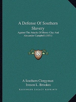A Defense Of Southern Slavery: Against The Attacks Of Henry Clay And Alexander Campbell (1851)