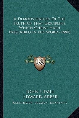 A Demonstration Of The Truth Of That Discipline, Which Christ Hath Prescribed In His Word (1880)