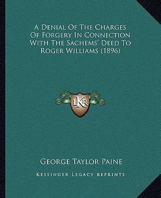 A Denial Of The Charges Of Forgery In Connection With The Sachems' Deed To Roger Williams (1896)