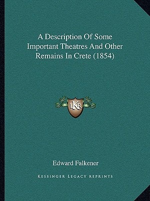A Description Of Some Important Theatres And Other Remains In Crete (1854)