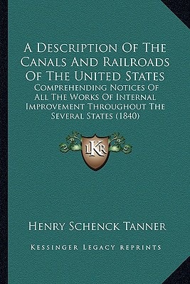 A Description Of The Canals And Railroads Of The United States: Comprehending Notices Of All The Works Of Internal Improvement Throughout The Several States (1840)