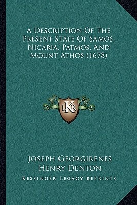 A Description Of The Present State Of Samos, Nicaria, Patmos, And Mount Athos (1678)