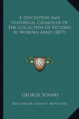 A Descriptive And Historical Catalogue Of The Collection Of Pictures At Woburn Abbey (1877)