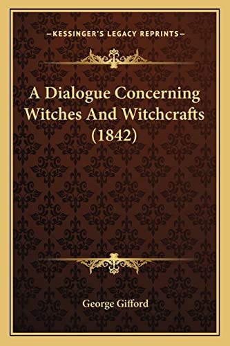 A Dialogue Concerning Witches And Witchcrafts (1842)