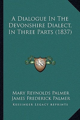 A Dialogue In The Devonshire Dialect, In Three Parts (1837)