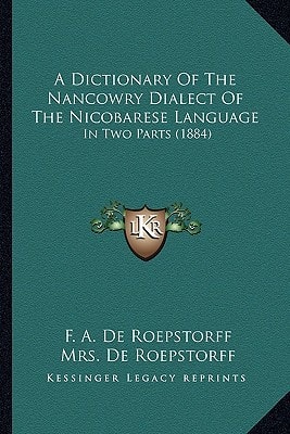 A Dictionary Of The Nancowry Dialect Of The Nicobarese Language: In Two Parts (1884)