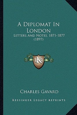 A Diplomat In London: Letters And Notes, 1871-1877 (1897)