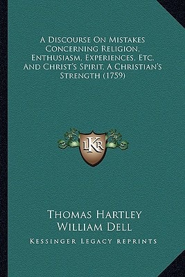 A Discourse On Mistakes Concerning Religion, Enthusiasm, Experiences, Etc. And Christ's Spirit, A Christian's Strength (1759)