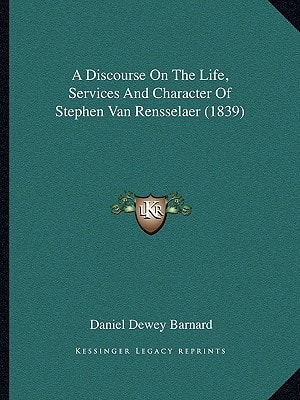 A Discourse On The Life, Services And Character Of Stephen Van Rensselaer (1839)
