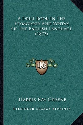 A Drill Book In The Etymology And Syntax Of The English Language (1873)