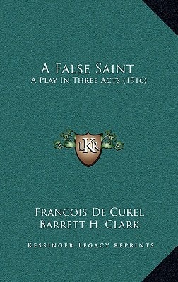 A False Saint: A Play In Three Acts (1916)