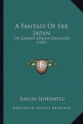 A Fantasy Of Far Japan: Or Summer Dream Dialogues (1905)