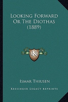 Looking Forward Or The Diothas (1889)