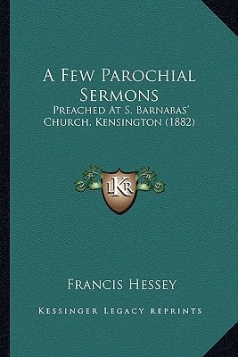A Few Parochial Sermons: Preached At S. Barnabas' Church, Kensington (1882)