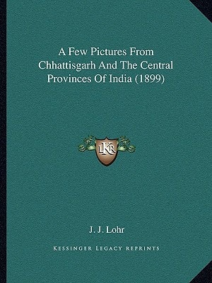 A Few Pictures From Chhattisgarh And The Central Provinces Of India (1899)