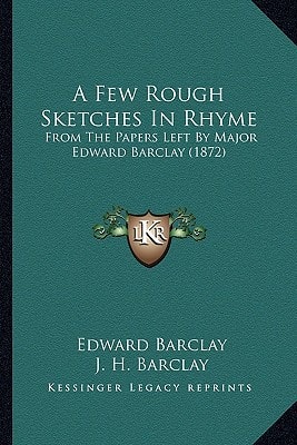 A Few Rough Sketches In Rhyme: From The Papers Left By Major Edward Barclay (1872)