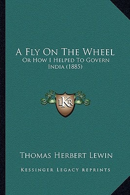 A Fly On The Wheel: Or How I Helped To Govern India (1885)
