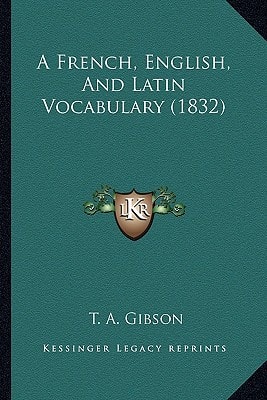 A French, English, And Latin Vocabulary (1832)