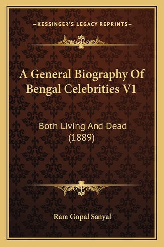 A General Biography Of Bengal Celebrities V1: Both Living And Dead (1889)